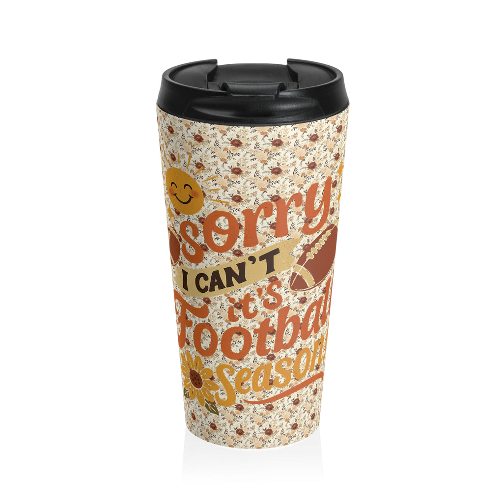 Funny Floral "Sorry I Can't it's Football Season" Football Stainless Steel Travel Mug, Fall Gift, Football Fan Tumbler