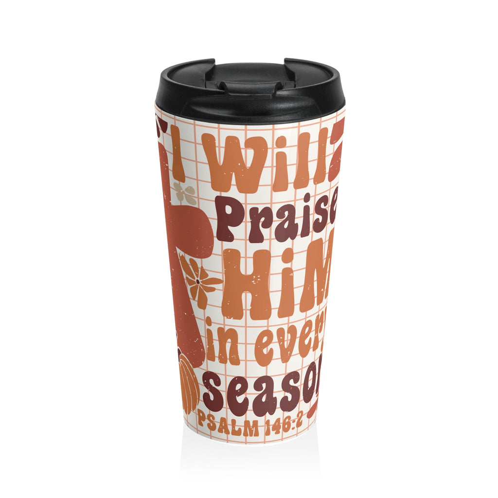 Inspirational "I Will Praise Him in Every Season" Floral Travel Mug -  Travel Coffee Cup, Bible Verse Mug, Christian Gift, Faith-Based Mug