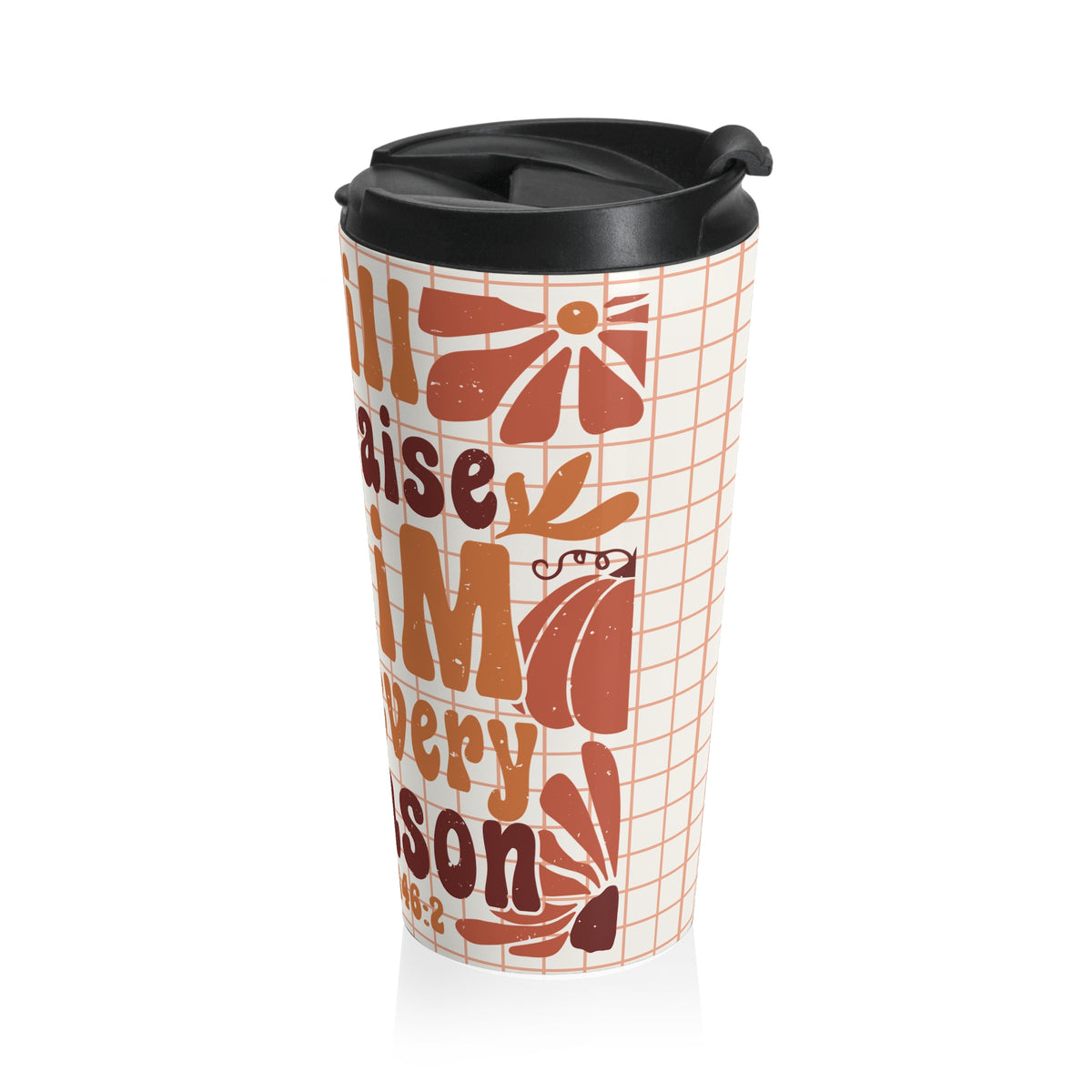 Inspirational "I Will Praise Him in Every Season" Floral Travel Mug -  Travel Coffee Cup, Bible Verse Mug, Christian Gift, Faith-Based Mug