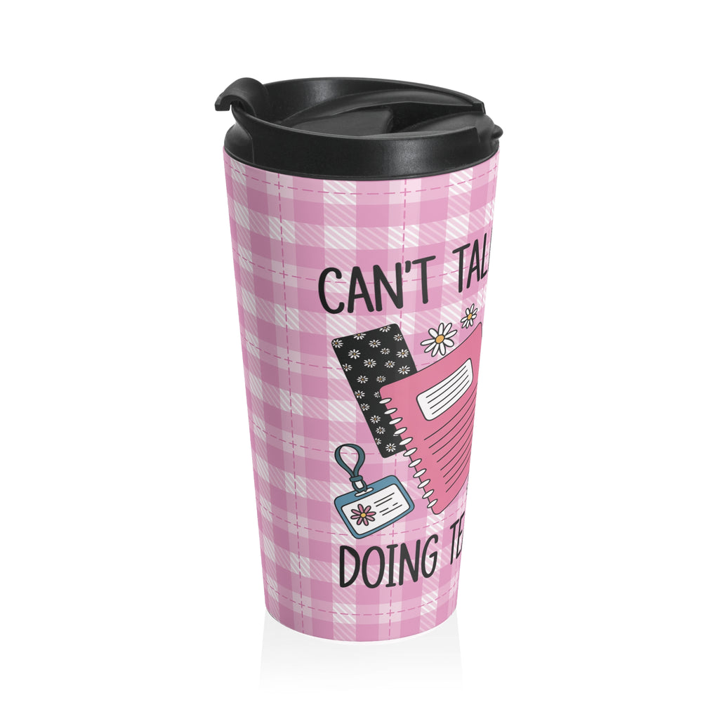 Funny Teacher "Can't Talk Right Now, Doing teacher Stuff"  Travel Mug, Teacher Gift, Stainless Steel Tumbler, Coworker